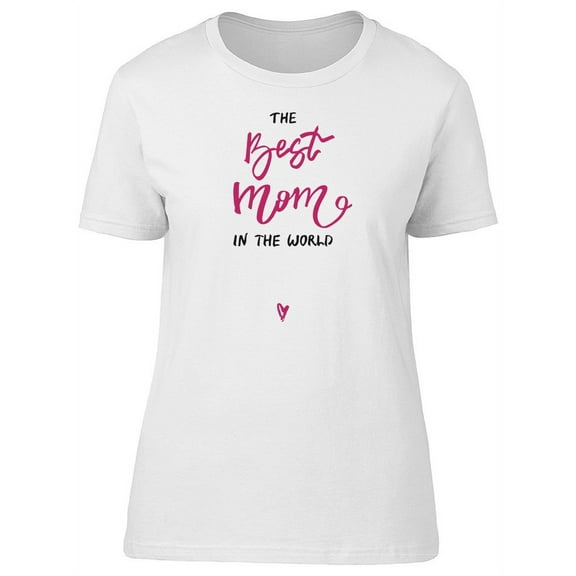 The Best Mom In The World, Cute T-Shirt Women -Image by Shutterstock, Female Large