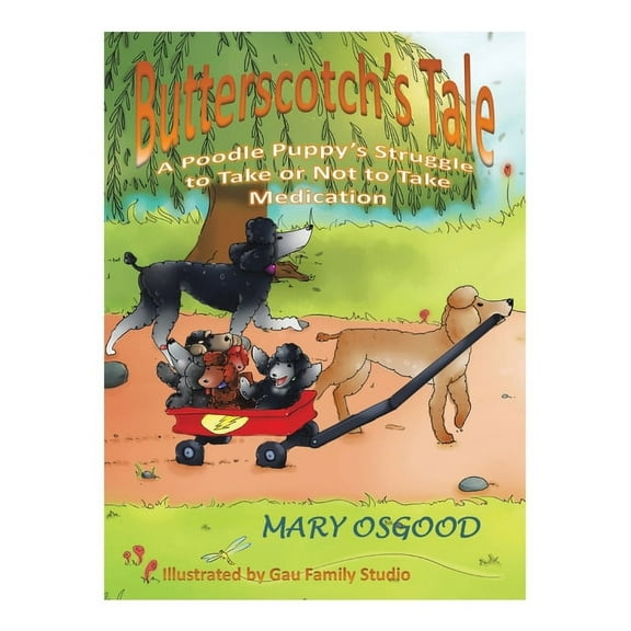 Butterscotch's Tale: A Poodle Puppy's Struggle to Take or Not to Take Medication, (Hardcover)