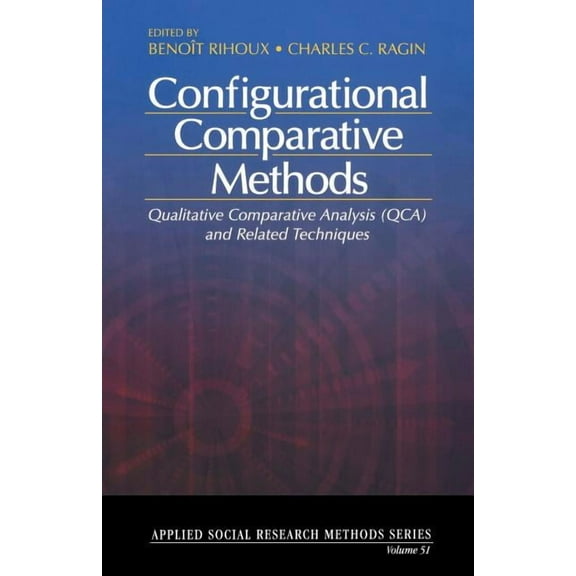Applied Social Research Methods Configurational Comparative Methods: Qualitative Comparative Analysis (Qca) and Related Techniques, Book 51, (Paperback)