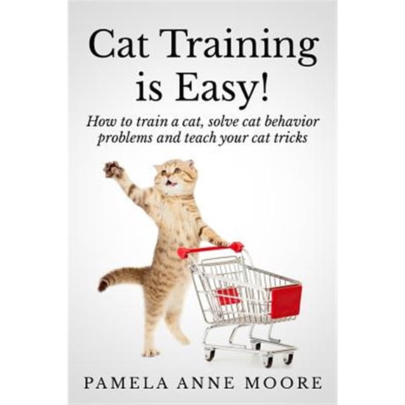 Pre-Owned Cat Training Is Easy!: How to train a cat, solve cat behavior problems and teach your cat tricks. Paperback