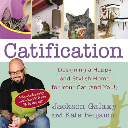 Catification : Designing a Happy and Stylish Home for Your Cat (and You!)