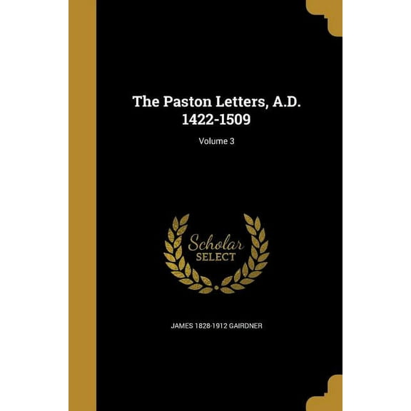 The Paston Letters, A.D. 1422-1509; Volume 3 (Paperback)