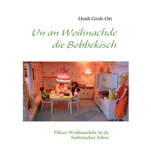 Un an Woihnachde die Bobbekisch: PÃ¤lzer Woihnachde in de Siebzischer Johre, (Paperback)