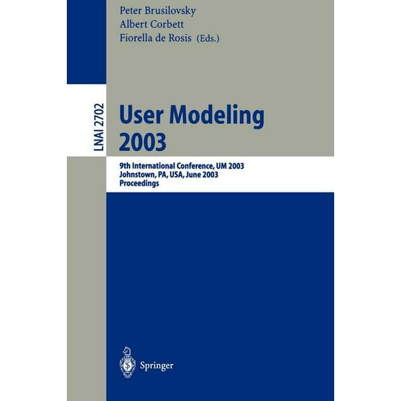 User Modeling 2003: 9th International Conference, Um 2003, Johnstown, Pa, Usa, June 22-26, 2003, Proceedings, (Paperback)