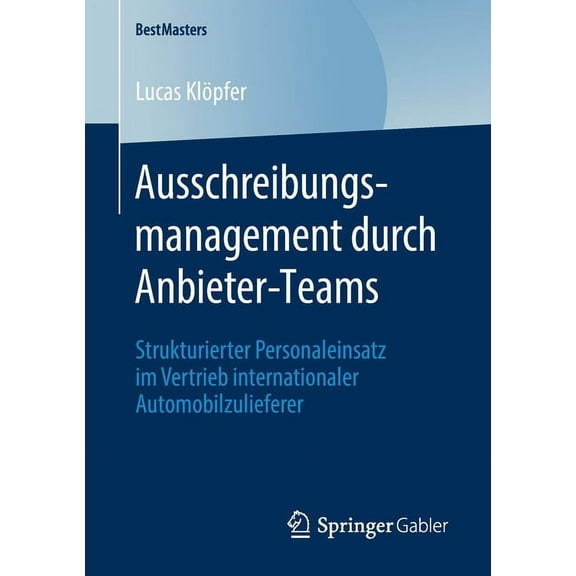 Bestmasters Ausschreibungsmanagement Durch Anbieter-Teams: Strukturierter Personaleinsatz Im Vertrieb Internationaler Automobilzulie, (Paperback)