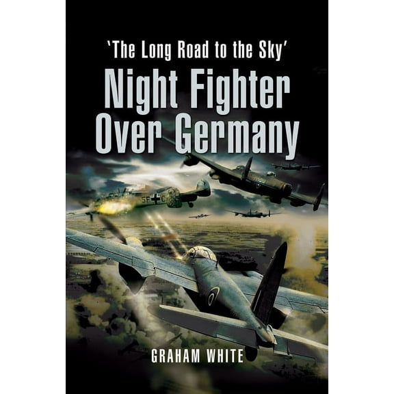 Night Fighter Over Germany: The Long Road to the Sky (Paperback)