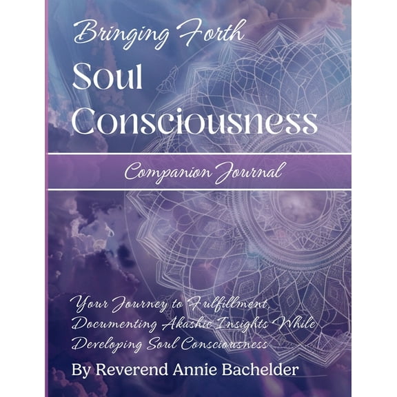 Companion Journal to Bringing Forth Soul Consciousness; Your Journey to Fulfillment, Documenting Insights While Developi, (Paperback)