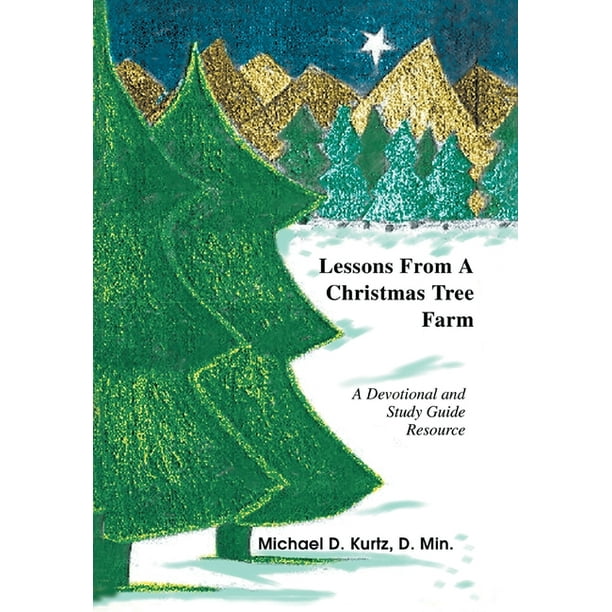 Lessons from a Christmas Tree Farm A Devotional and Study Guide