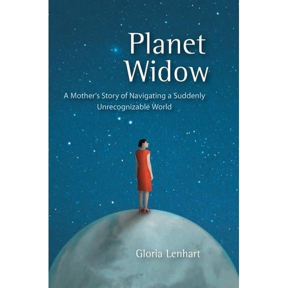 Planet Widow: A Mother's Story of Navigating a Suddenly Unrecognizable World, (Paperback)