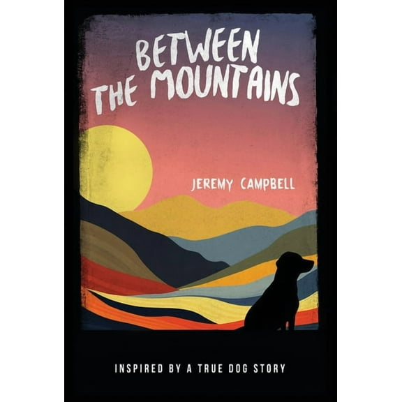 Between the Mountains: Inspired by a True Dog Story, (Hardcover)