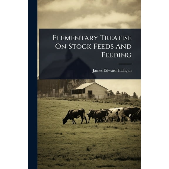 Elementary Treatise On Stock Feeds And Feeding, (Paperback)