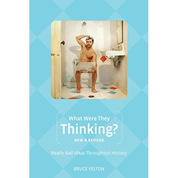 Pre-Owned What Were They Thinking?: Really Bad Ideas Throughout History, 9781599211329, 1599211327, Paperback, Revised edition