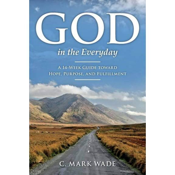 God in the Everyday: A 14-Week Guide toward Hope, Purpose, and Fulfillment, (Paperback)