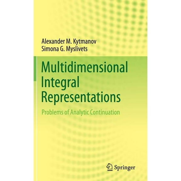 Multidimensional Integral Representations: Problems of Analytic Continuation, (Hardcover)