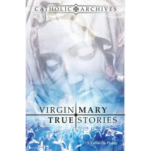 Catholic Archives: Virgin Mary True Stories (Hardcover)