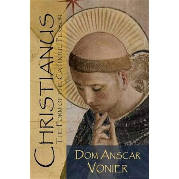 Christianus: The Form of the Catholic Person (Paperback) by Anscar Vonier