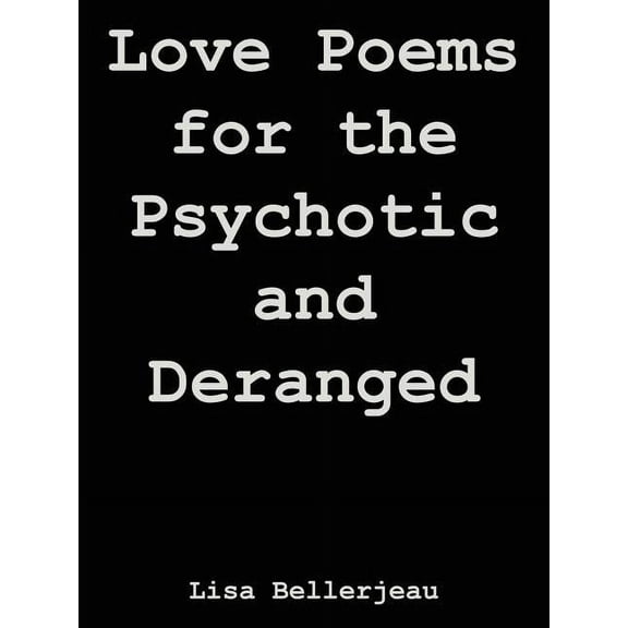 Love Poems for the Psychotic and Deranged, (Paperback)