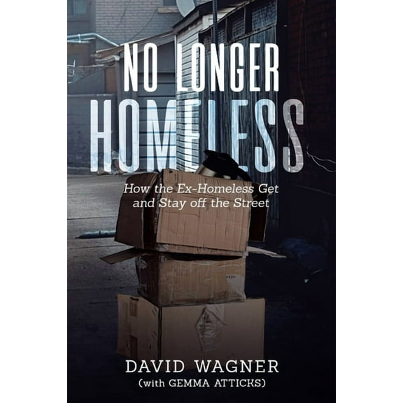No Longer Homeless: How the Ex-Homeless Get and Stay off the Street, (Paperback)