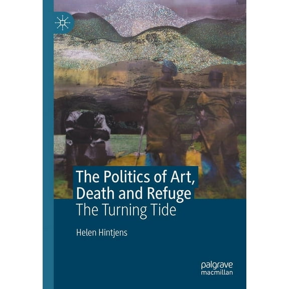 The Politics of Art, Death and Refuge: The Turning Tide, (Paperback)