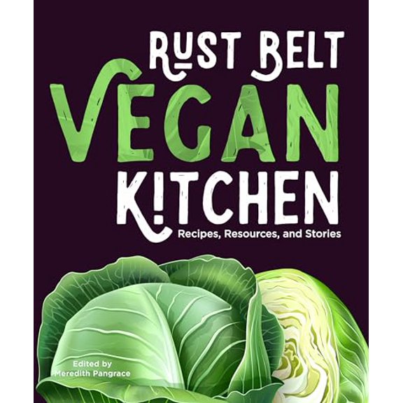 Pre-Owned Rust Belt Vegan Kitchen: Recipes, Resources, and Stories (Paperback) 1953368115 9781953368119