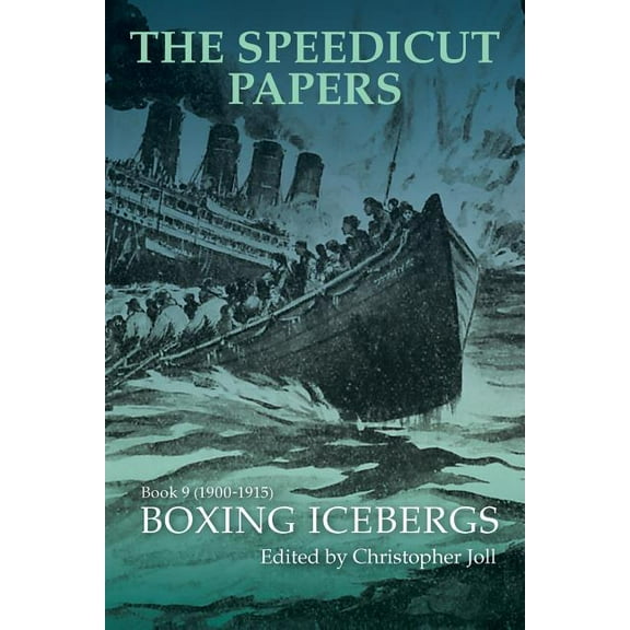 The Speedicut Papers Book 9 (1900-1915): Boxing Icebergs (Paperback) by Christopher Joll