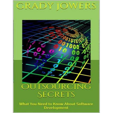 Outsourcing Secrets: What You Need to Know About Software Development - (Development Outsourcing Best Practices)
