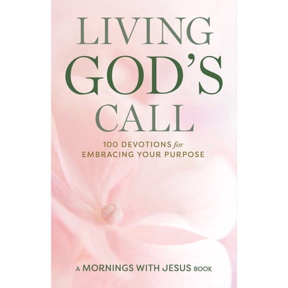 Mornings with Jesus Book Living God's Call: 100 Devotions for Embracing Your Purpose, (Paperback)