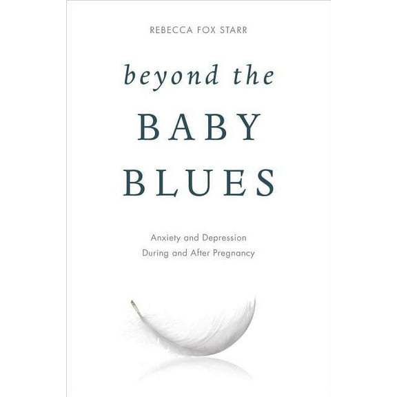 Beyond the Baby Blues : Anxiety and Depression During and After Pregnancy (Hardcover)
