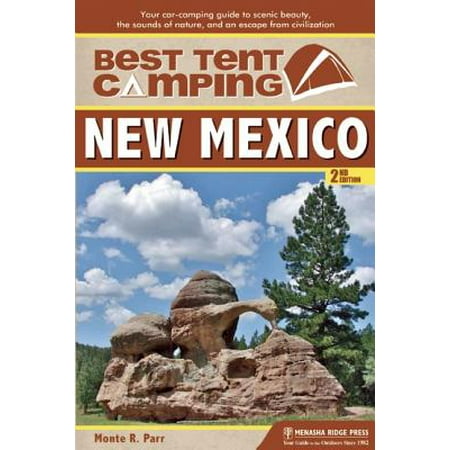 Best Tent Camping: New Mexico : Your Car-Camping Guide to Scenic Beauty, the Sounds of Nature, and an Escape from (Best Business In Mexico)
