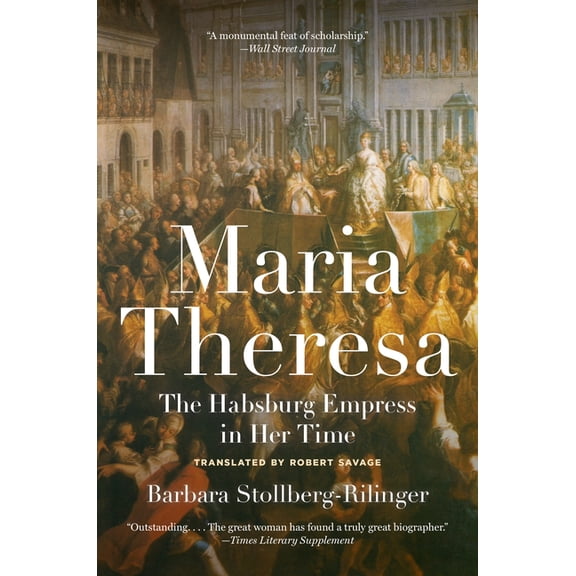 Maria Theresa: The Habsburg Empress in Her Time, (Paperback)