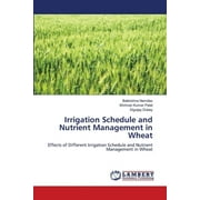 Irrigation Schedule and Nutrient Management in Wheat (Paperback)