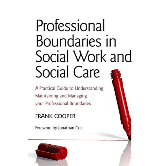 Professional Boundaries in Social Work and Social Care: A Practical Guide to Understanding, Maintaining and Managing You, (Paperback)