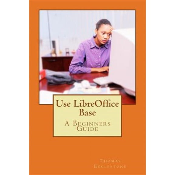 Use LibreOffice Base (Paperback)