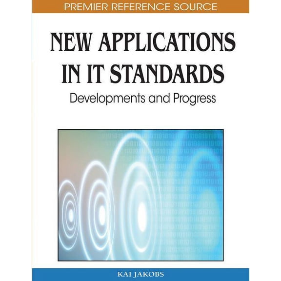 Advances in It Standards and Standardization Research: New Applications in IT Standards: Developments and Progress (Hardcover)