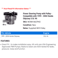 thumbnail image 2 of Power Steering Pump with Pulley - Compatible with 1999 - 2004 Honda Odyssey 3.5L V6 2000 2001 2002 2003, 2 of 2