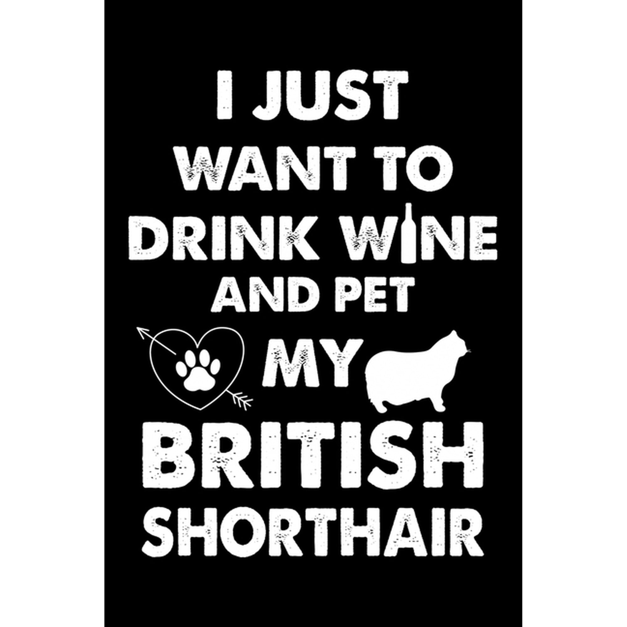 I Just Want To Drink Wine And Pet My British Shorthair: Cute British Shorthair Ruled Notebook Great Accessories & Gift (Paperback)