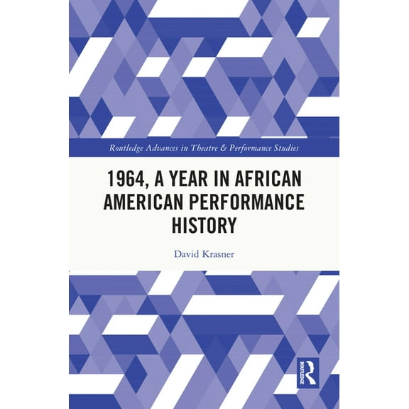 Routledge Advances in Theatre & Performa 1964, A Year in African American Performance History, (Hardcover)