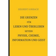 Die Grenzen fr Leben und berleben setzen Physik, Chemie, Informtion und Geist (Paperback)