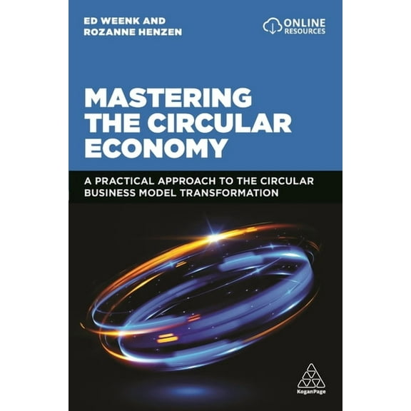 Mastering the Circular Economy: A Practical Approach to the Circular Business Model Transformation, (Paperback)