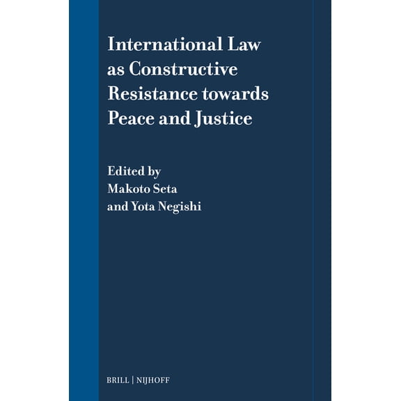 International Law in Japanese Perspectiv International Law as Constructive Resistance Towards Peace and Justice, Book 16, (Hardcover)