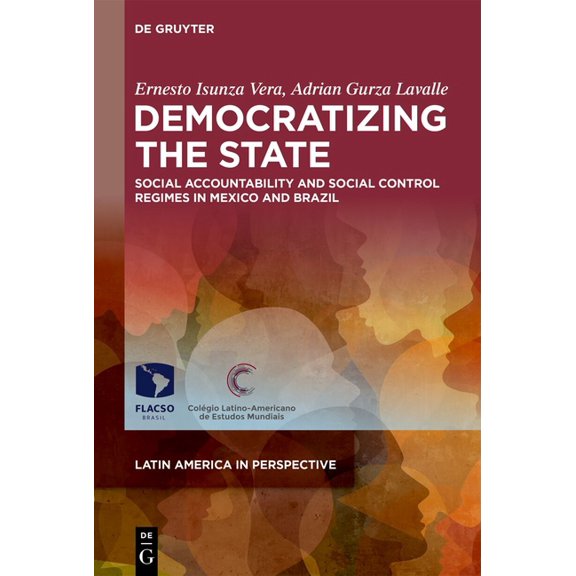 Latin America in Perspective Democratizing the State: Social Accountability and Social Control Regimes in Mexico and Brazil, Book 3, (Hardcover)