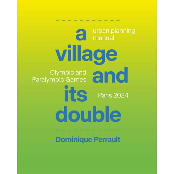 Le Village Et Son Double: Manuel d'Urbanisme, Jeux Olympiques Et Paralympiques Paris 2024, (Hardcover)