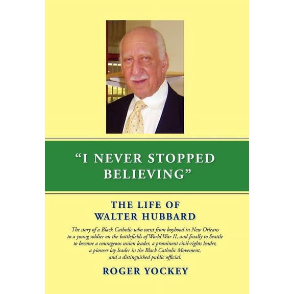 I Never Stopped Believing : The Life of Walter Hubbard