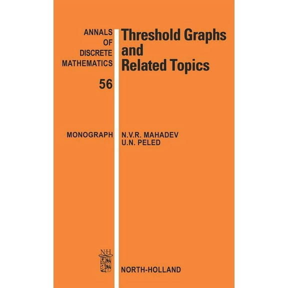 Annals of Discrete Mathematics Threshold Graphs and Related Topics: Volume 56, Book 56, (Hardcover)