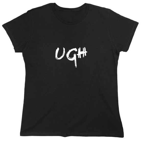 UGH Sarcastic Humor Novelty Funny Women's Casual Tees