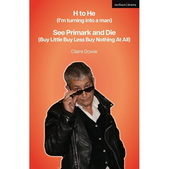Modern Plays H to He (I'm Turning Into a Man) and See Primark and Die (Buy Little Buy Less Buy Nothing at All), (Paperback)