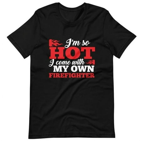 Firefighter So Hot Come With My Own Firefighter Short Sleeve Unisex T-Shirt