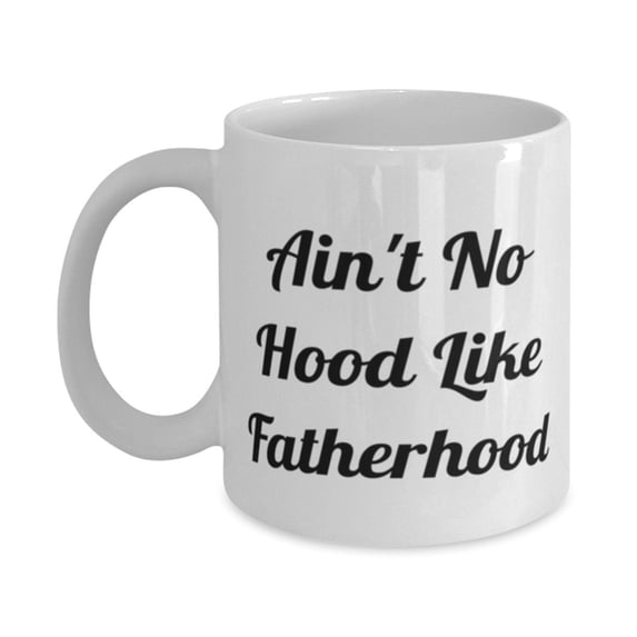 Ain't No Hood Like Fatherhood 11oz 15oz Mug, Daddy Cup, Useful Gifts For Daddy