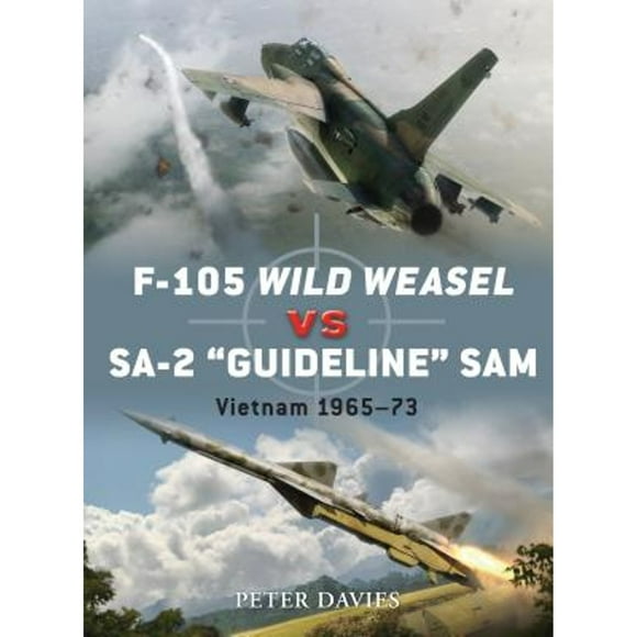 Pre-Owned F-105 Wild Weasel vs SA-2 'Guideline' SAM: Vietnam 1965-73 (Paperback 9781849084710) by Peter E. Davies