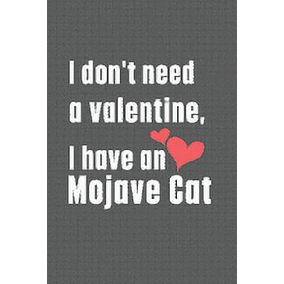 I don't need a valentine, I have a Mojave Cat: For Mojave Cat Fans (Paperback)